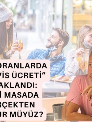 Restoranlarda “Servis Ücreti” Yasaklandı: Peki Masada Gerçekten Özgür müyüz?