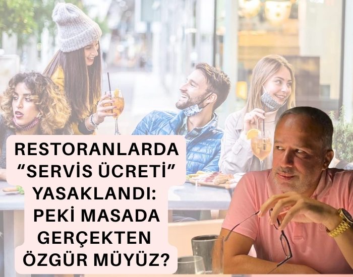 Restoranlarda “Servis Ücreti” Yasaklandı: Peki Masada Gerçekten Özgür müyüz?